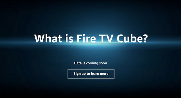 米Amazonが「Fire TV Cube」を予告。Alexa搭載のキューブ型ハイエンドFire TVか？ 画像