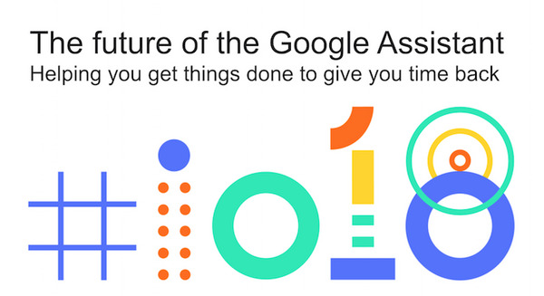 【Google I/O 2018】Googleアシスタントに追加される注目の新機能まとめ 画像