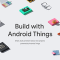 GoogleがIoTデバイス向けOS「Android Things 1.0」正式版をリリース
